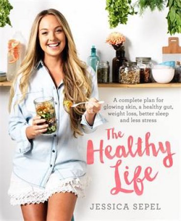 The Healthy Life by Jessica Sepel