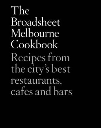 The Broadsheet Melbourne Cookbook by Various