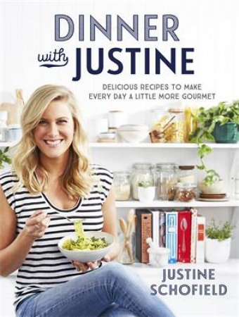 Dinner With Justine by Justine Schofield