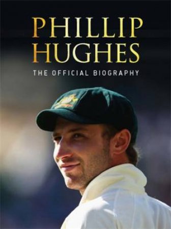 Phillip Hughes: The Official Biography by Malcolm Knox & Peter Lalor