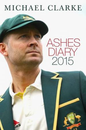 Ashes Diary 2015 by Michael Clarke