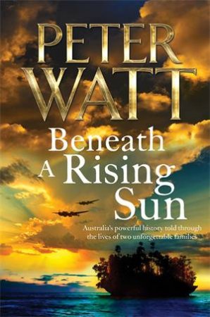 Beneath A Rising Sun by Peter Watt
