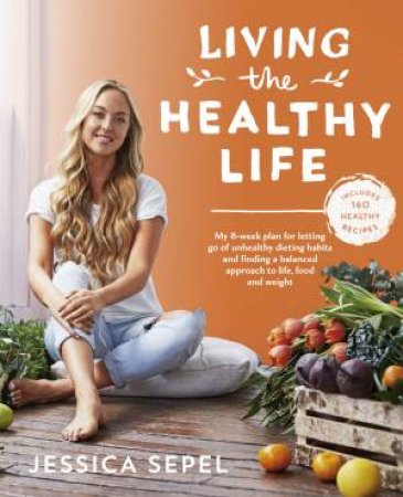 Living The Healthy Life by Jessica Sepel