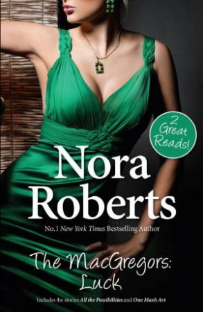 The MacGregors: Luck/All The Possibilities/One Man's Art by Nora Roberts