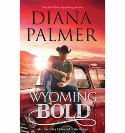 Wyoming Bold: Wyoming Bold/Diamond In The Rough by Diana Palmer