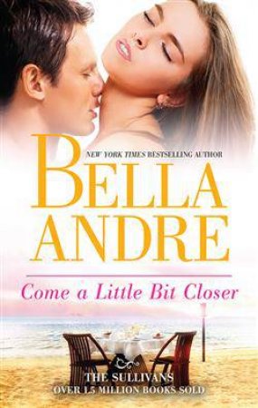 Come A Little Bit Closer by Bella Andre