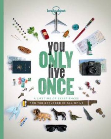 Lonely Planet: You Only Live Once by Lonely Planet