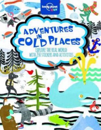 Lonely Planet: Adventures in Cold Places: Activity and Sticker Book by Various 