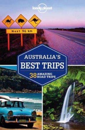 Lonely Planet: Australia's Best Trips 1st Ed. by Various