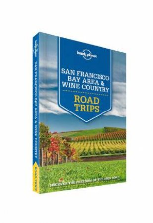 Lonely Planet Road Trips: San Francisco Bay Area & Wine Country - 1st Ed by Various 