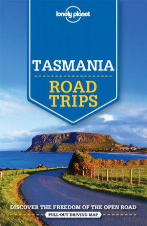 Lonely Planet: Tasmania Road Trips, 1st Ed. by Lonely Planet