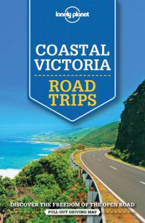 Lonely Planet: Coastal Victoria Road Trips, 1st Ed. by Lonely Planet