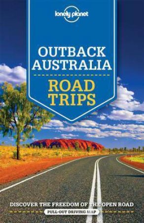 Lonely Planet: Outback Australia Road Trips, 1st Ed. by Various