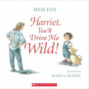 Harriet You'll Drive Me Wild by Mem Fox