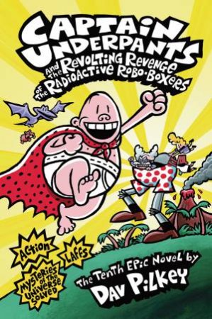 Captain Underpants And The Revolting Revenge Of The Radioactive Robo-Boxers by Dav Pilkey