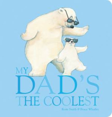 My Dad's The Coolest by Rosie Smith