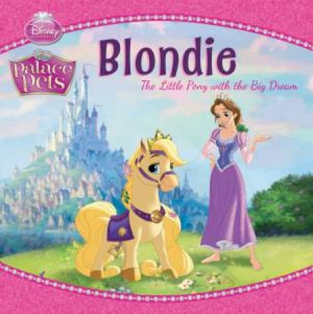 Palace Pets: Blondi the Little Pony With Big Dreams by Various