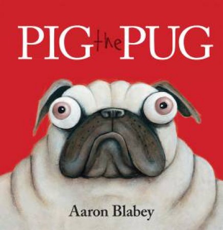 Pig The Pug by Aaron Blabey