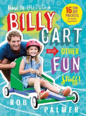 How To Build A Billy Cart And Other Fun Stuff by Robert Palmer