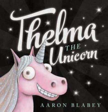 Thelma the Unicorn by Aaron Blabey