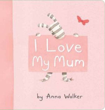 I Love My Mum by Anna Walker