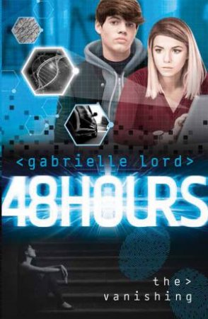 48 Hours: The Vanishing by Gabrielle Lord