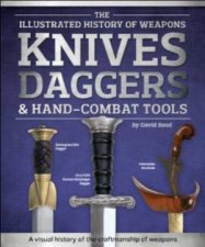 The Illustrated History Of Weapons Knives Daggers And HandCombat Tools