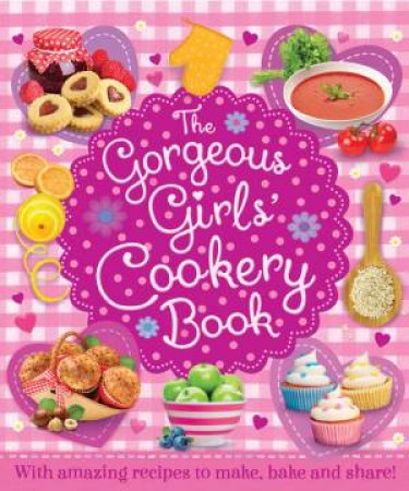 The Gorgeous Girls' Cookery Book by Various