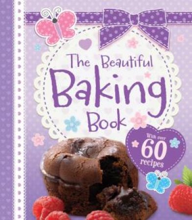 The Beautiful Baking Book by Various