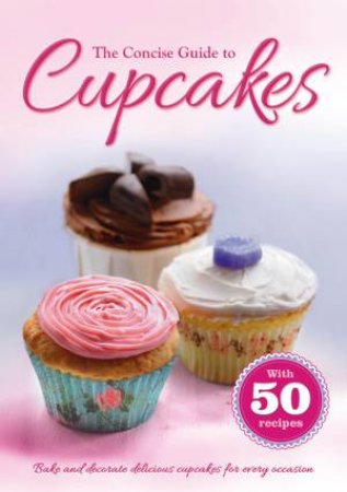 The Concise Guide To Cupcakes by Various