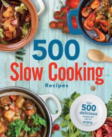 500 Slow Cooking Recipes by Various
