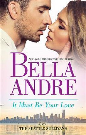 It Must Be Your Love by Bella Andre