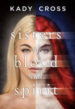 Sisters Of Blood And Spirit by Kady Cross