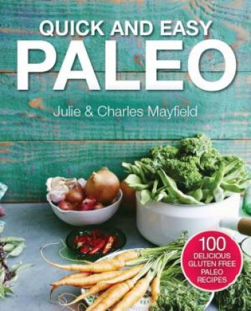 Quick & Easy Paleo Comfort Foods by Julie and Charles Mayfield 