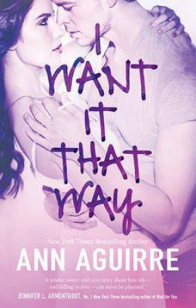 I Want It That Way by Ann Aguirre