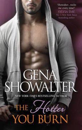 The Hotter You Burn by Gena Showalter