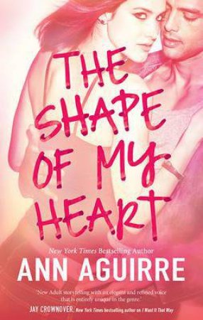 The Shape Of My Heart by Ann Aguirre