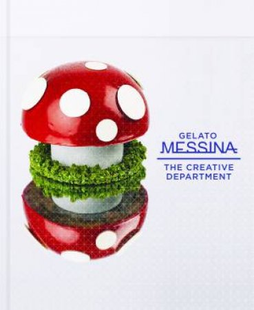 Gelato Messina: The Creative Department by Nick Palumbo