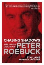 Chasing Shadows The Life and Death of Peter Roebuck