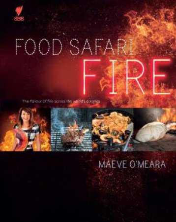 Food Safari: Fire by Maeve O'Meara