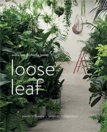 Loose Leaf: Flowers And Plants by Wona Bae & Charlie Lawler