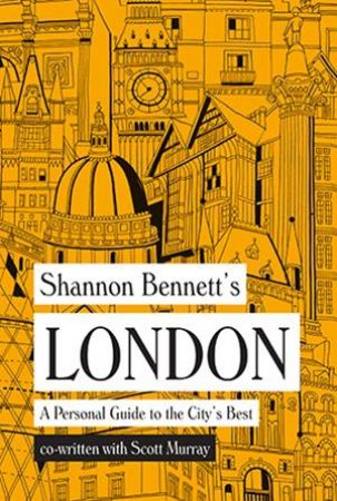 Shannon Bennett's London by Shannon Bennett