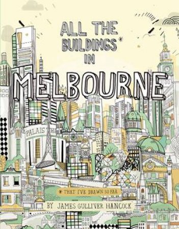 All The Buildings In Melbourne: .... That I've Drawn So Far by James Gulliver-Hancock