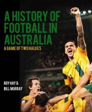 A History Of Football In Australia A Game Of Two Halves