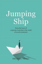 Jumping Ship From The Heart Of Corporate Australia To The World Of Social Investment