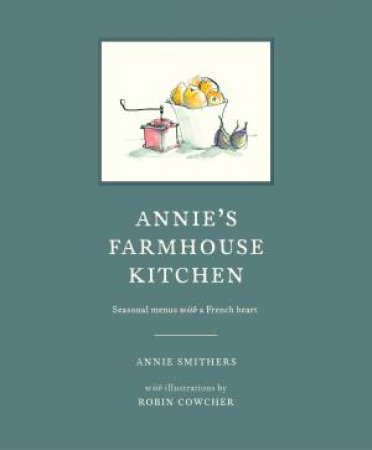 Annie's Farmhouse Kitchen by Annie Smithers