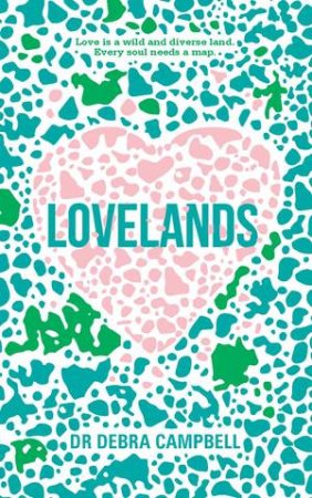 Lovelands: Love Is A Wild And Diverse Land. Every Soul Needs A Map. by Dr. Debra Campbell-Tunks