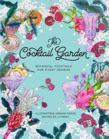 The Cocktail Garden: Botanical Cocktails For Every Season by Adriana Picker