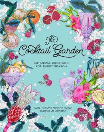 The Cocktail Garden: Botanical Cocktails For Every Season by Adriana Picker