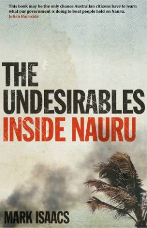 The Undesirables: Inside Nauru by Mark Isaacs